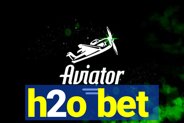h2o bet